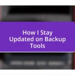 How I Stay Updated on Backup Tools