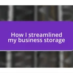 How I streamlined my business storage