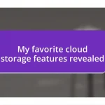 My favorite cloud storage features revealed