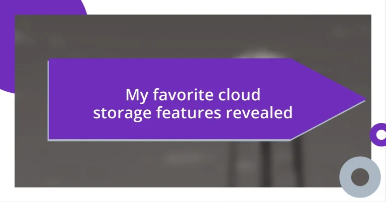 My favorite cloud storage features revealed