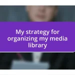 My strategy for organizing my media library