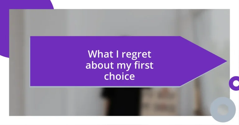 What I regret about my first choice