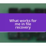 What works for me in file recovery