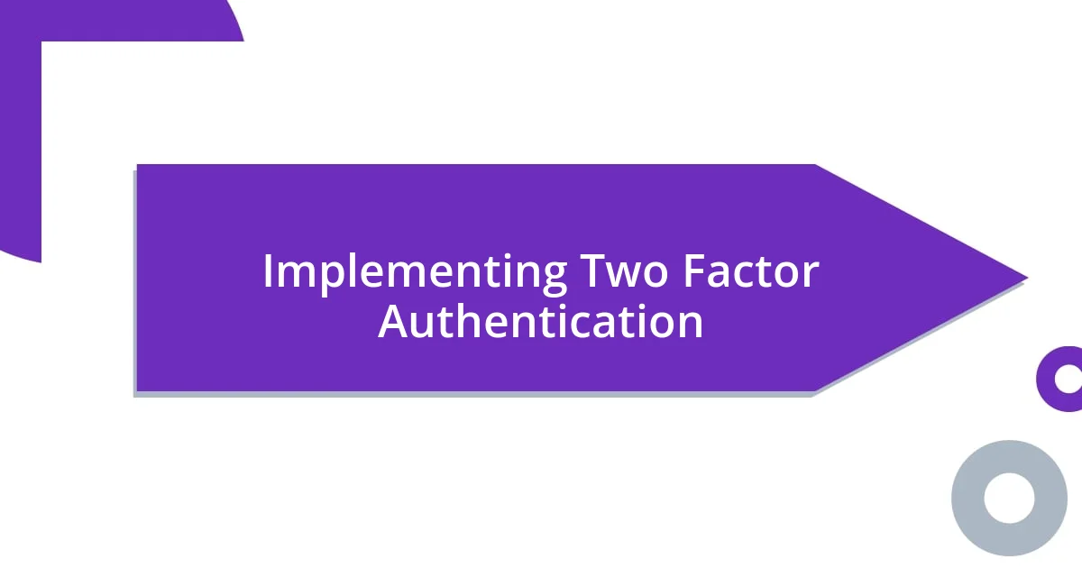 Implementing Two Factor Authentication