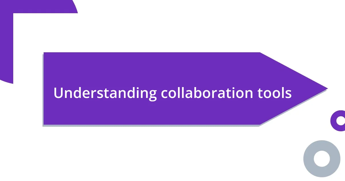 Understanding collaboration tools