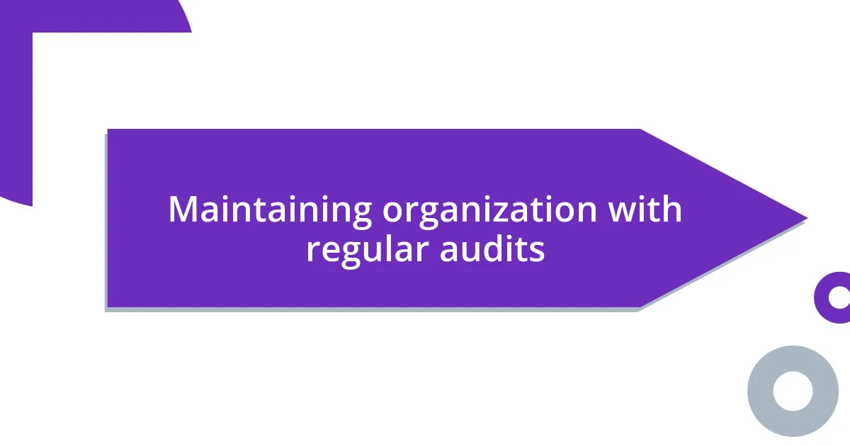 Maintaining organization with regular audits