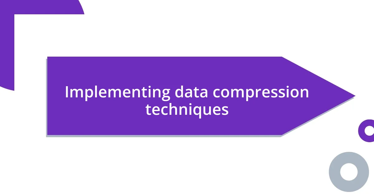 Implementing data compression techniques