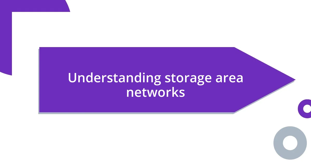 Understanding storage area networks