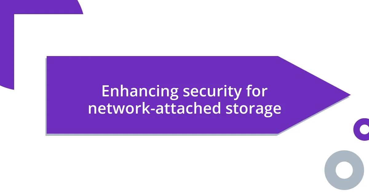 Enhancing security for network-attached storage