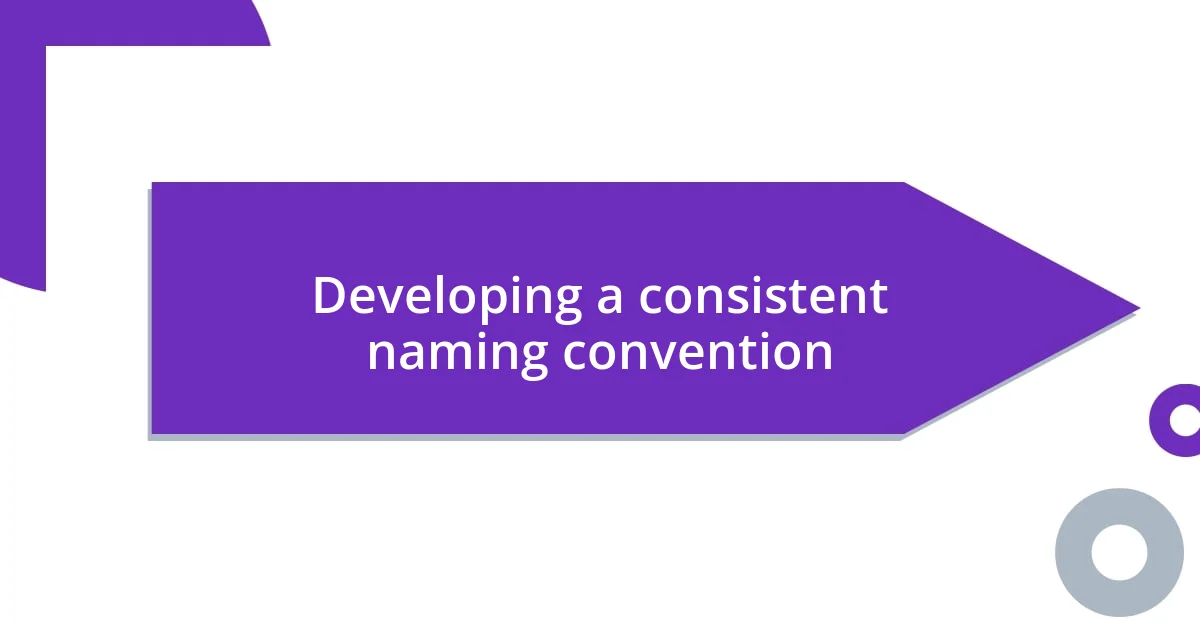 Developing a consistent naming convention