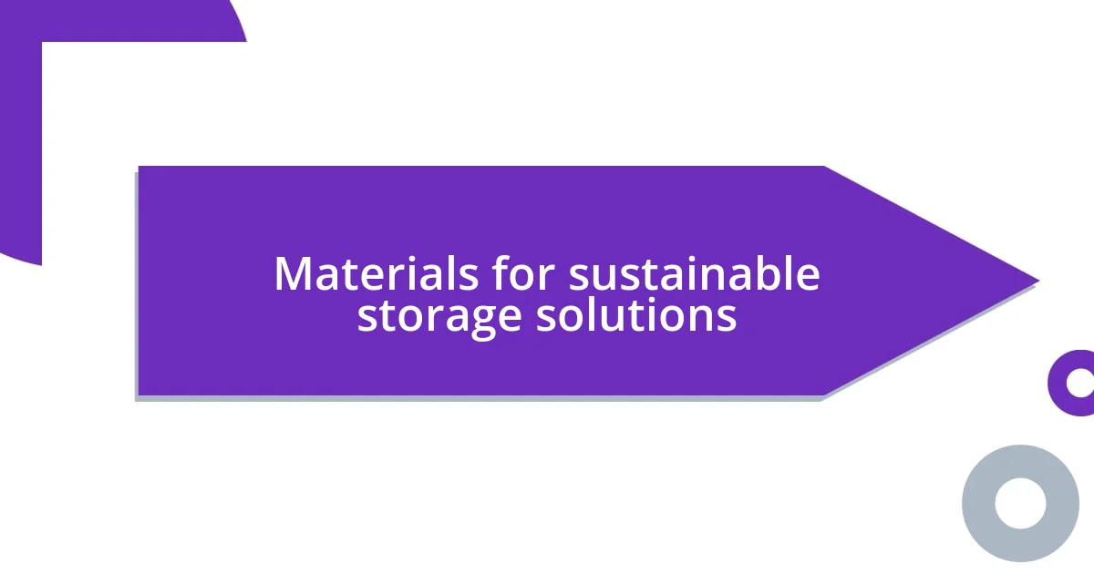 Materials for sustainable storage solutions