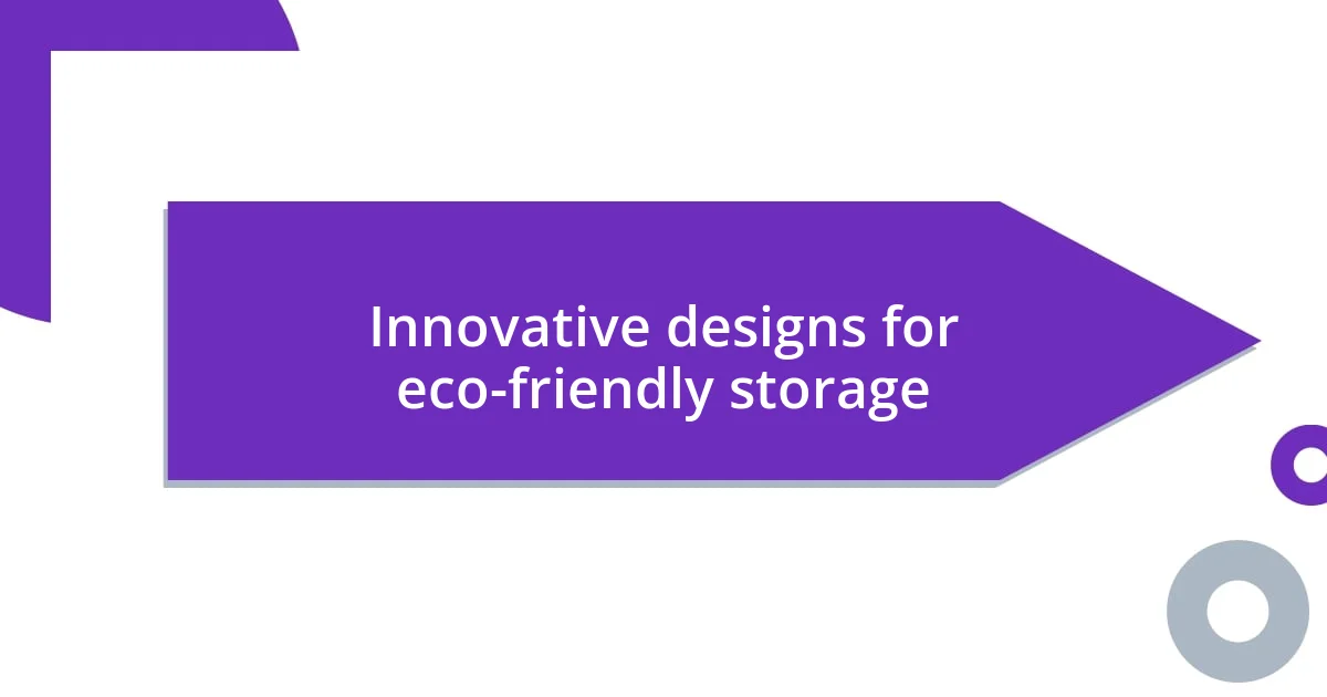 Innovative designs for eco-friendly storage