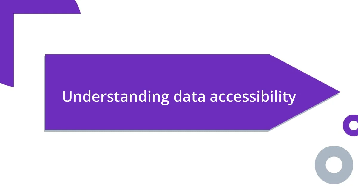 Understanding data accessibility