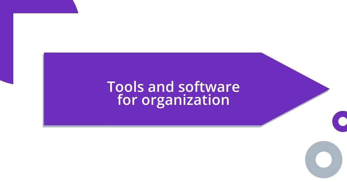 Tools and software for organization